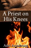 A Priest on His Knees (A Kinky Collection, #5) (eBook, ePUB) A Priest on His Knees (A Kinky Collection, #5) (eBook, ePUB)