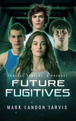 Future Fugitives (Endless Tempest, #0) (eBook, ePUB) - Jarvis, Mark Landon Future Fugitives (Endless Tempest, #0) (eBook, ePUB) - Jarvis, Mark Landon
