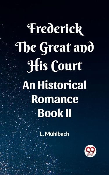 Frederick the Great and His Court An Historical Romance Book II (eBook, ePUB)