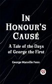 In Honour's Cause A Tale of the Days of George the First (eBook, ePUB)