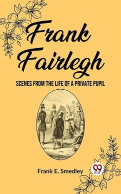 Frank Fairlegh Scenes from the Life of a Private Pupil (eBook, ePUB) - E. Smedley, Frank