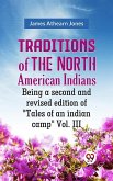 Traditions of the North American Indians Being a second and revised edition of &quote;Tales of an indian camp&quote; Vol. III (eBook, ePUB)