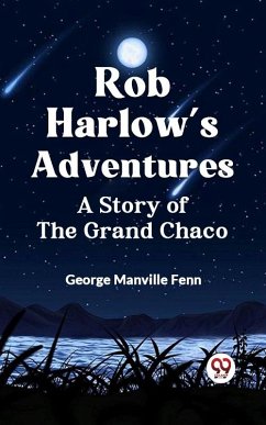 Cover Rob Harlow's Adventures A Story of the Grand Chaco (eBook, ePUB)