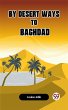 By Desert Ways to Baghdad (eBook, ePUB) - Bild 1
