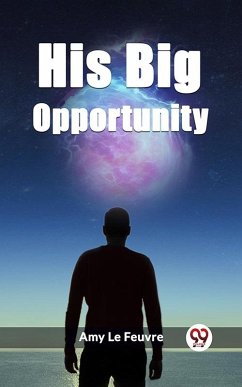 His Big Opportunity (eBook, ePUB) - Le Feuvre, Amy