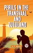 Perils in the Transvaal and Zululand... - Bild 1