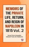 MEMOIRS OF THE PRIVATE LIFE, RETURN, AND REIGN OF NAPOLEON IN 1815 Vol. 2 (eBook, ePUB) MEMOIRS OF THE PRIVATE LIFE, RETURN, AND REIGN OF NAPOLEON IN 1815 Vol. 2 (eBook, ePUB)