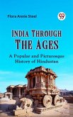 India Through the Ages A POPULAR AND PICTURESQUE HISTORY OF HINDUSTAN (eBook, ePUB)