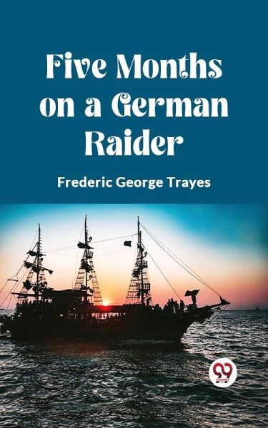 Five Months on a German Raider (eBook, ePUB) Five Months on a German Raider (eBook, ePUB)
