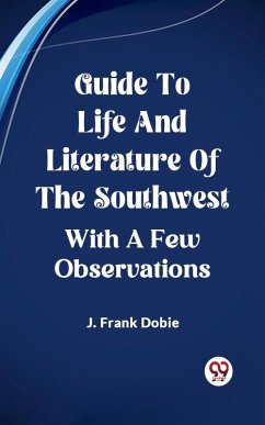 Guide To Life And Literature Of The Southwest With A Few Observations (eBook, ePUB) - Frank, Dobie J