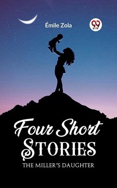 Four Short Stories THE MILLER'S DAUGHTER (eBook, ePUB) - Zola, Emile