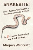 Snakebite! How I Successfully Treated a Venomous Snakebite at Home; The 5 Essential Preparations You Need to Have (eBook, ePUB) Snakebite! How I Successfully Treated a Venomous Snakebite at Home; The 5 Essential Preparations You Need to Have (eBook, ePUB)