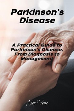 Parkinson's Disease: A Practical Guide to Parkinson's Disease, From Diagnosis to Management (eBook, ePUB) Cover Parkinson's Disease: A Practical Guide to Parkinson's Disease, From Diagnosis to Management (eBook, ePUB)