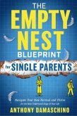 The Empty Nest Blueprint for Single Parents: Navigate Your New Normal and Thrive for the Most Underrated Stage of Your Life (eBook, ePUB) The Empty Nest Blueprint for Single Parents: Navigate Your New Normal and Thrive for the Most Underrated Stage of Your Life (eBook, ePUB)