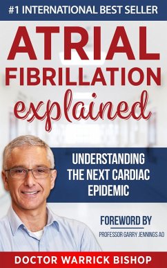 Atrial Fibrillation Explained: Understanding The Next Cardiac Epidemic (eBook, ePUB) - Bishop, Warrick