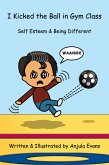 I Kicked the Ball in Gym Class: Self Esteem & Being Different (eBook, ePUB) I Kicked the Ball in Gym Class: Self Esteem & Being Different (eBook, ePUB)