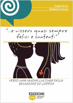 E Vissero Quasi Sempre Felici e Contenti. Verso una nuova cultura della relazione di coppia (eBook, ePUB) - Cipog, Edizioni