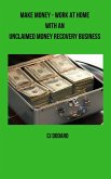 Make Money - Work at Home with an Unclaimed Money Recovery Business (eBook, ePUB) Make Money - Work at Home with an Unclaimed Money Recovery Business (eBook, ePUB)