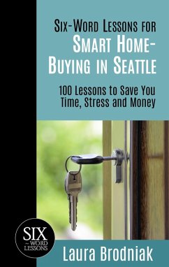 Cover Six-Word Lessons for Smart Home-Buying in Seattle: 100 Lessons to Save You Time, Stress and Money (eBook, ePUB)