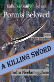 A Killing Sword - Ponni's Beloved by Indra Part III (Ponni's Beloved - A Saga of Conflict for the Chozla Throne By Indra Neelameggham, #3) (eBook, ePUB)