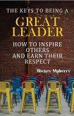 The Keys to Being a Great Leader: How to Inspire Others and Earn Their Respect (eBook, ePUB)