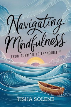 Navigating Mindfulness: From Turmoil to Tranquility (eBook, ePUB) - Solene, Tisha