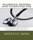 Allergies, Asthma and Computer Use (The Computer User Health Solutions, #8) (eBook, ePUB) Allergies, Asthma and Computer Use (The Computer User Health Solutions, #8) (eBook, ePUB)