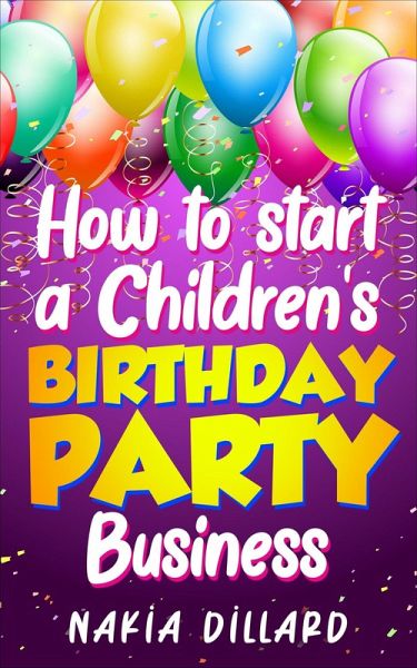 How to Start a Children's Birthday Party Business (eBook, ePUB)
