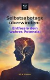Selbstsabotage überwinden: Entfessle dein wahres Potenzial (eBook, ePUB) Selbstsabotage überwinden: Entfessle dein wahres Potenzial (eBook, ePUB)