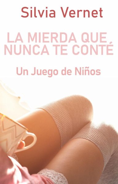 La mierda que nunca te conté. Libro 1: Un juego de niños (eBook, ePUB) La mierda que nunca te conté. Libro 1: Un juego de niños (eBook, ePUB)