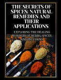 The Secrets of Spices: Natural Remedies and Their Applications (eBook, ePUB) The Secrets of Spices: Natural Remedies and Their Applications (eBook, ePUB)