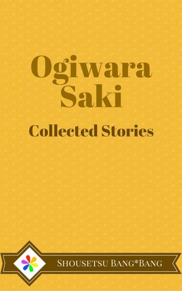 Shousetsu Bang*Bang Collected Works: Ogiwara Saki (eBook, ePUB) Shousetsu Bang*Bang Collected Works: Ogiwara Saki (eBook, ePUB)
