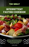The Great Intermittent Fasting Cookbook: 400 Low-Calorie Recipes for Healthy Weight Loss Using the 16:8 or 5:2 Method, Including Nutritional Information - Effective, Sustainable, and Fast (eBook, ePUB) The Great Intermittent Fasting Cookbook: 400 Low-Calorie Recipes for Healthy Weight Loss Using the 16:8 or 5:2 Method, Including Nutritional Information - Effective, Sustainable, and Fast (eBook, ePUB)