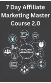 7 Day Affiliate Marketing Master Course 2.0 (eBook, ePUB) 7 Day Affiliate Marketing Master Course 2.0 (eBook, ePUB)