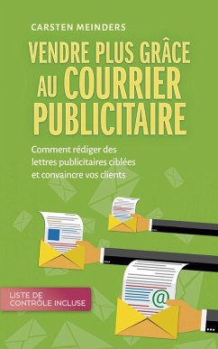 Cover Vendre plus grâce au courrier publicitaire: Comment rédiger des lettres publicitaires ciblées et convaincre vos clients - liste de contrôle incluse (eBook, ePUB)