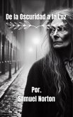 De la Oscuridad a la Luz (MISTERIO, SUSPENSO, BRUJAS, MALDAD, INTRIGA, OSCURIDAD, LA VERDAD., #1) (eBook, ePUB) De la Oscuridad a la Luz (MISTERIO, SUSPENSO, BRUJAS, MALDAD, INTRIGA, OSCURIDAD, LA VERDAD., #1) (eBook, ePUB)