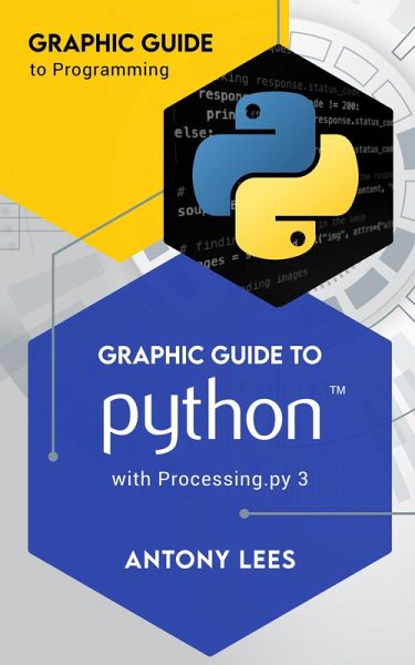 Graphic Guide to Python with Processing.py 3 (Graphic Guide to Programming) (eBook, ePUB) Graphic Guide to Python with Processing.py 3 (Graphic Guide to Programming) (eBook, ePUB)