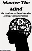 Master The Mind: The Hidden Psychology Behind Entrepreneurial Success (eBook, ePUB)