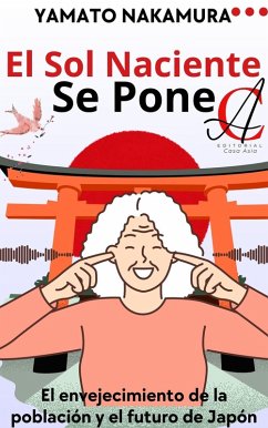 Cover El Sol Naciente Se Pone: El envejecimiento de la población y el futuro de Japón (eBook, ePUB)