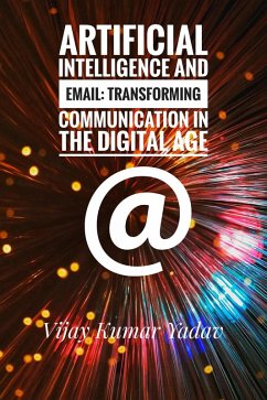 Artificial Intelligence and Email: Transforming Communication in the Digital Age (eBook, ePUB) - Yadav, Vijay Kumar