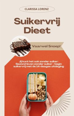 Cover Suikervrij Dieet: Vaarwel Snoep! (Jij kunt het ook zonder suiker: Gezond leven zonder suiker - begin suikervrij met de 14-daagse uitdaging) (eBook, ePUB)