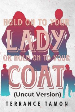 Hold On To Your Lady Or Hold On To Your Coat (Uncut Version) (eBook, ePUB) - Tamon, Terrance