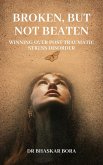 Broken, Not Beaten: Winning over Post Traumatic Stress Disorder (eBook, ePUB) Broken, Not Beaten: Winning over Post Traumatic Stress Disorder (eBook, ePUB)