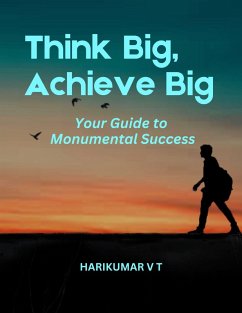 Think Big, Achieve Big: Your Guide to Monumental Success (eBook, ePUB) - T, Harikumar V