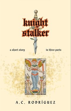 Knight Stalker: A Short Story in Three Parts (eBook, ePUB) - Rodríguez, A. C.