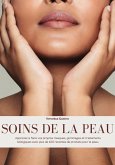 Soins de la Peau: Apprenez à Faire vos Propres Masques, Gommages et Traitements Biologiques avec plus de 100 Recettes de Produits pour la peau (eBook, ePUB)