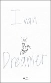 Ivan The Dreamer (eBook, ePUB) Ivan The Dreamer (eBook, ePUB)