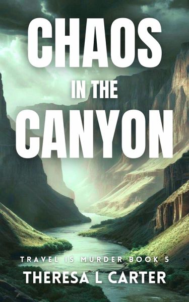Chaos in the Canyon: A Travel is Murder Cozy Mystery Book 5 (Travel is Murder Cozy Mysteries, #5) (eBook, ePUB) Chaos in the Canyon: A Travel is Murder Cozy Mystery Book 5 (Travel is Murder Cozy Mysteries, #5) (eBook, ePUB)