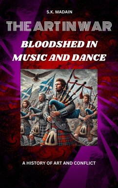 The Art in War: Bloodshed, Music, and Dance, A History of Art and Conflict (eBook, ePUB) - Madain, S. K.