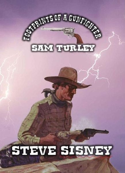 Footprints of a Gunfighter - Sam Turley (eBook, ePUB) Footprints of a Gunfighter - Sam Turley (eBook, ePUB)
